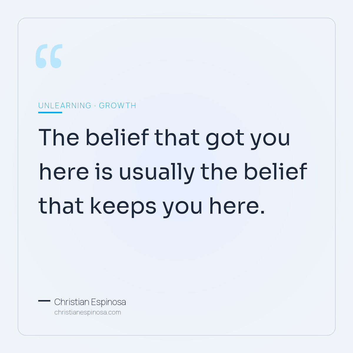 The belief that got you here is usually the belief that keeps you here. Pull quote from the essay.